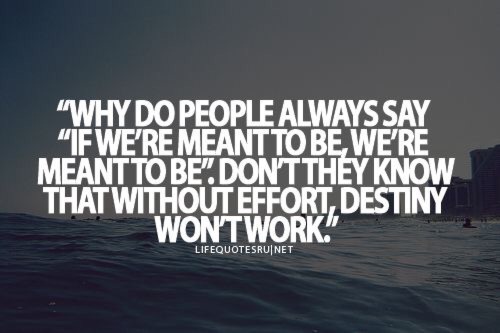 sunflowers-n-shattered-dreams:  Exactly.. You have to work at it. Destiny doesn’t  just drop it in your lap.. You have to fight for love.. Or at least that’s what I always believed🌻  Absolute truth.