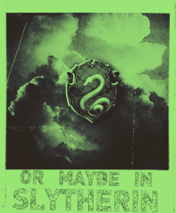 slytherinlacu:  Or Maybe in Slytherin; a