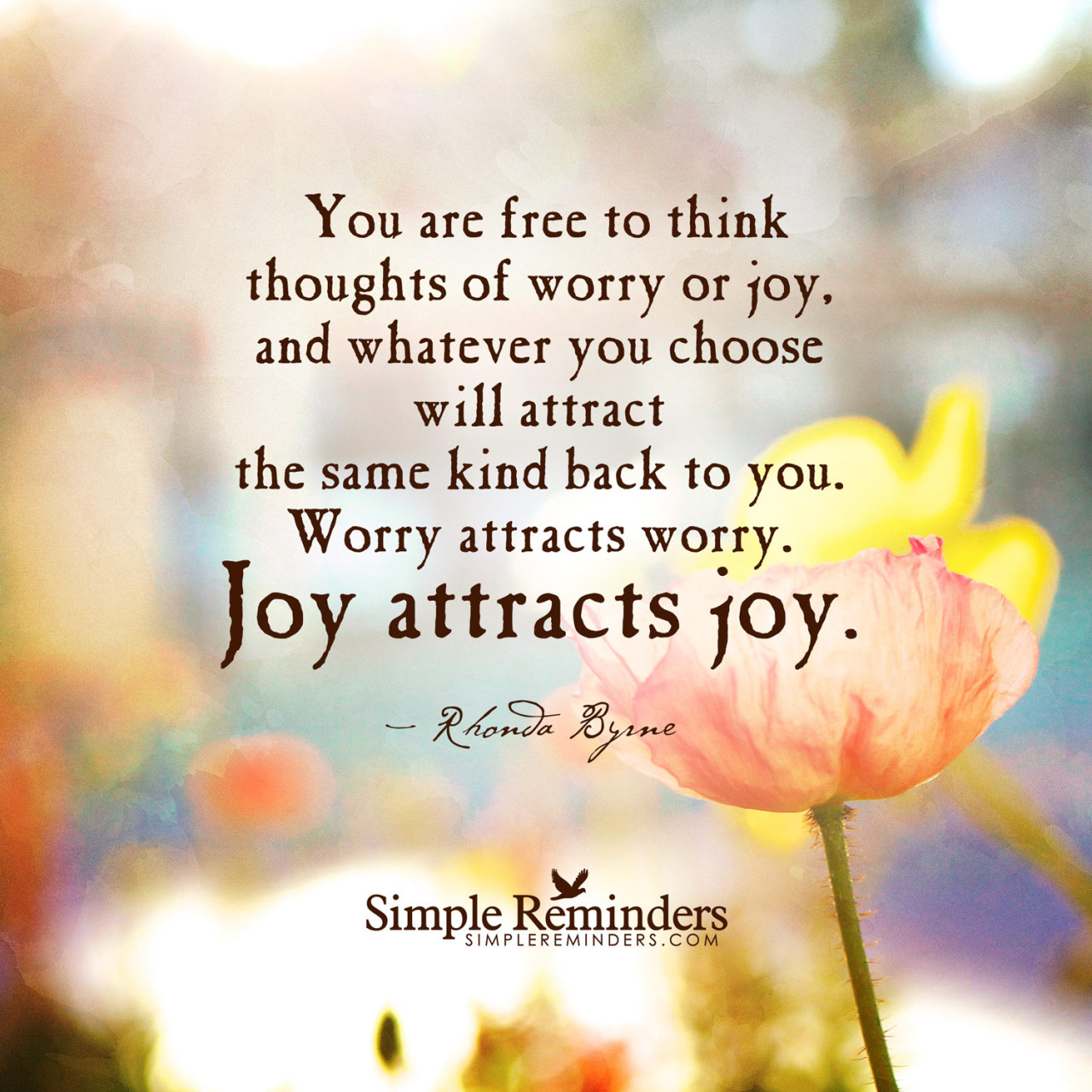 mysimplereminders:  “You are free to think thoughts of worry or joy, and whatever