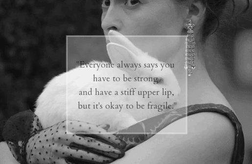 theqveensspeech:  “Everyone always says you have to be strong and have a stiff upper lip, but 