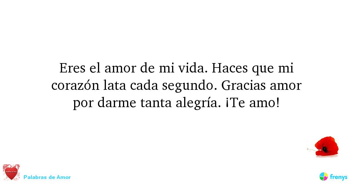 Palabras de Amor — Eres el amor de mi vida. Haces que mi corazón lata...