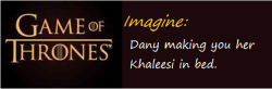 gameofthrones-imagines:  [Warning: Sexual