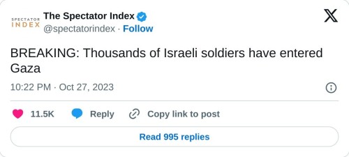 BREAKING: Thousands of Israeli soldiers have entered Gaza
— The Spectator Index (@spectatorindex) October 27, 2023