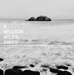 mssalander-deactivated20150508:  A MILLION MILES AWAY an acoustic playlist for losing yourself to the rapid waves of life [listen] [download] + listen with some ocean waves for a super relaxing atmosphere!! 