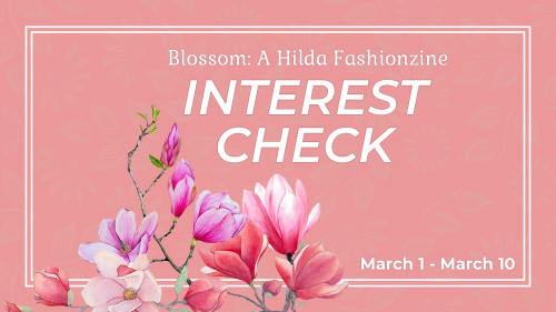 hildazine:We would love to introduce Blossom: A Hilda Fashionzine!“Blossom” is a fanmade magazin