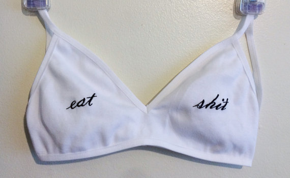 etsygold:  Eat shit bra (more information, more etsy gold) 