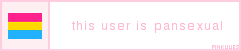 userboxesbypinklilies:  this user is pansexual 