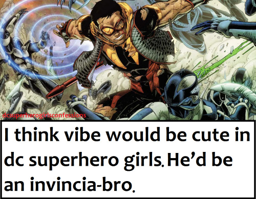 I think vibe would be cute in dc superhero girls He’d be an invincia-bro