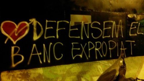 “Defend the Banc Expropriat”Barcelona: the battle for the squatted social centre ‘Banc Expropriat’ g