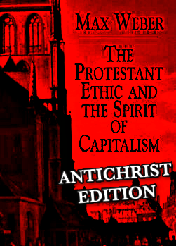 cover of max weber's "the protestant ethic and the spirit of capitalism" but in red and black with the text "antichrist edition" added