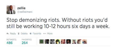 mikkeneko:  quasi-normalcy:  black-culture:  Stop demonizing riots.-@zellieimani  The main contradiction of liberal democracy is that it has largely been shaped through a history of various forms of illegal civil disobedience against entrenched power