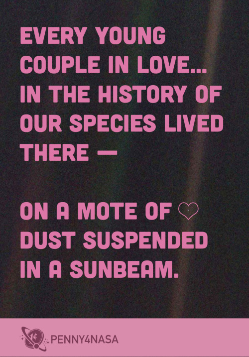 sagansense:pennyfornasa:It is poetic that on Valentine’s Day in 1990 the Voyager 1 spacecraft swung 