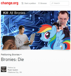 drugdoer:  its-old-assassin:  the-fighter-returns:  neo-kobe-stuffing:  melvanainchains:  poniesindahouse:  foxdear:  sign here  This is just sick. Just because someone finds a fandom annoying they decide they want to kill it? What if someone decided