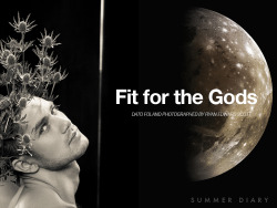 Summerdiaryproject:  E X C L U S I V E  C O V E R  S T O R Y :  Fit For The Gods