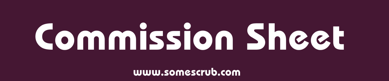 somescrub:  somescrub:Updated Commission Sheet  Commission FAQ Here! &lt;—