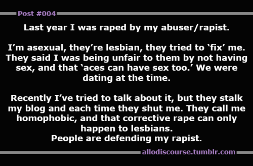 Post #004, submitted by Anonymous. “Last year I was raped by my abuser/rapist. I’m asexual, they’re 