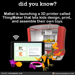 did-you-kno:  Mattel is launching a 3D printer called  ThingMaker that lets kids design, print,  and assemble their own toys.  Source   I want one!