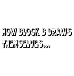  How Block B draws themselves.. 