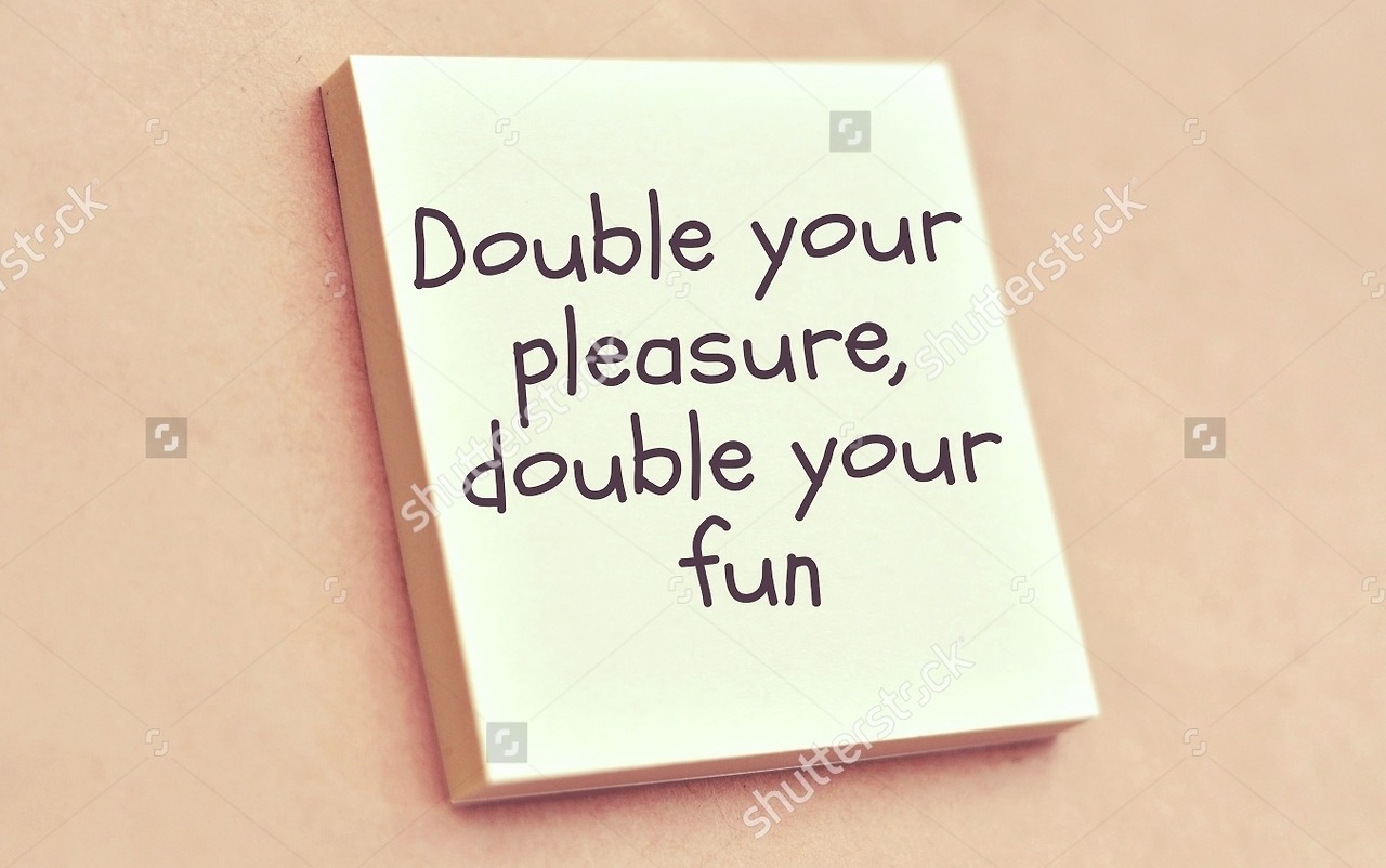 8inrus:  When she wants to double the pleasure and the penetration but you ain’t