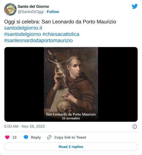 Oggi si celebra: San Leonardo da Porto Maurizio https://t.co/YeJ319MPIo#santodelgiorno #chiesacattolica #sanleonardodaportomaurizio pic.twitter.com/AA0sF7jX0d  — Santo del Giorno (@SantoDiOggi) November 26, 2022