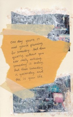 witheredroots:  This quote scares the shit out of me, but it’s so true. Basically my whole life, I was planning for college, and now I’m in college…and now it’s flying by. And summer flies by, and kissing you flew by, and my dog’s life is flying