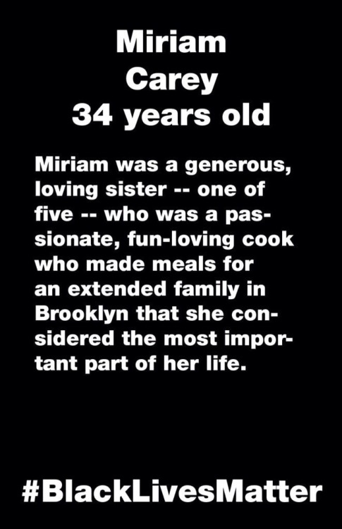 ablacknation:  Let’s not forget the Black Women victims too. They’re being forgotten but this fight is for them too. Rest in Power Miriam Carey. 34 years old. A dental hygienist who suffered from depression. On October 3rd, 2013, she was running away