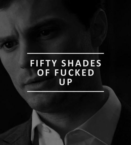 50shades: Why don’t you like to be touched?             Because I’m fifty shades of fucked-up.