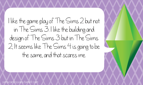simsconfessions:  I like the game play of The Sims 2 but not in The Sims 3. I like the building and 
