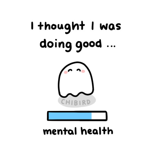 chibird: There’s no secret or magic solution to your mental health. Some days will be rough ev