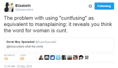 birdsy-purplefishes:mutant-aesthetic:birdsy-purplefishes:Exactly.To be fair, “cunt” is a pretty apt 