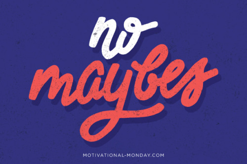 No Maybes by Eliza Cerdeiros#MotivationalMonday