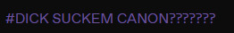 a purple tumblr tag that reads 'dick suckem canon??????'