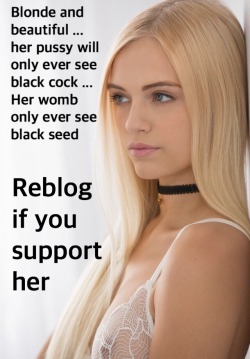 Yourliberalm:  Cuckieboy:  Blonde And Beautiful She Craves Only Black Cock ….Reblog