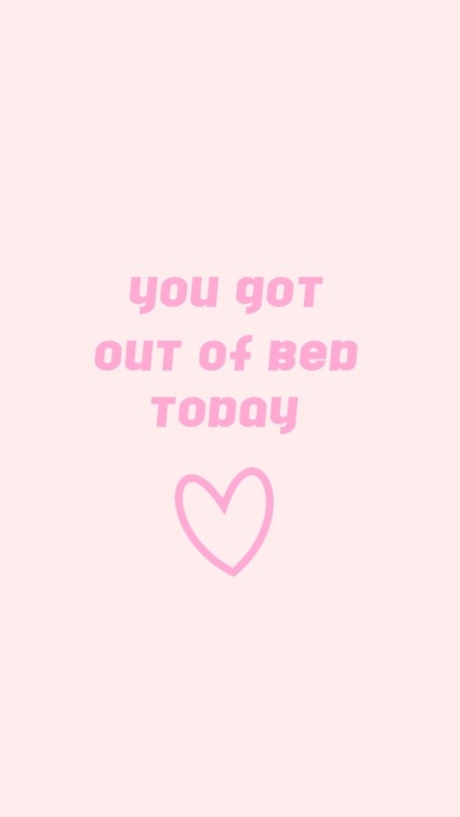 positivity-center:You got out of bed today! I’m so proud!
