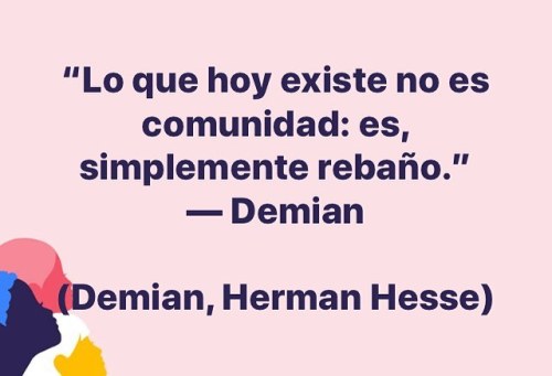 “Lo que hoy existe no es comunidad: es, simplemente rebaño.”— Demian#Demian #hermanhesse #retomandol