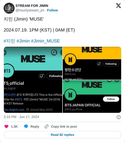 지민 (Jimin) 'MUSE'
2024.07.19. 1PM (KST) | 0AM (ET)#지민 #Jimin #Jimin_MUSE pic.twitter.com/ZXgGbM49uL
— STREAM FOR JIMIN (@hourlystream_jm) June 17, 2024