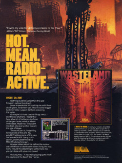 vgprintads:  ‘Wasteland’ [DOS / APPLE2 / C64] [USA] [MAGAZINE] [1988] Computer Gaming World, August 1988 (#50) via CGW Museum  ‘Wasteland’ ring a bell to anyone? Hopefully it does, since it was a huge contributor to the book of what we see in