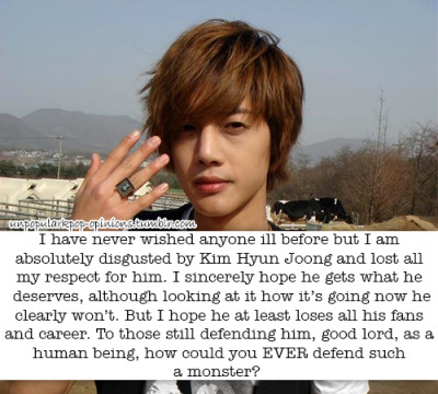 unpopularkpop-opinions:
“I have never wished anyone ill before but I am absolutely disgusted by Kim Hyun Joong and lost all my respect for him. I sincerely hope he gets what he deserves, although looking at it how it’s going now he clearly won’t. But...