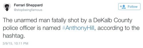 islamandpoetry:Every 28 hours. RIP Anthony Hill. Please spread this post, he and his family deserve 