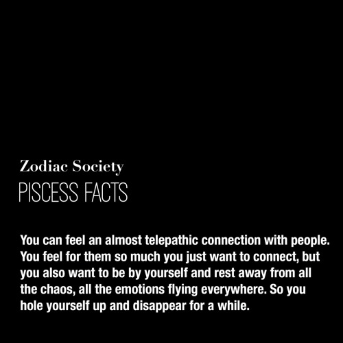 zodiacsociety: Pisces Facts: You can feel an almost telepathic connection with people. You feel for 