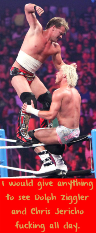 wwewrestlingsexconfessions:  I would give anything to see Dolph Ziggler and Chris Jericho fucking all day.  honestly who wouldn’t! =D