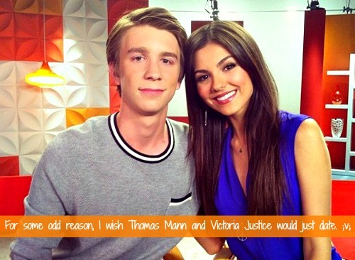 &ldquo;For some odd reason, I wish Thomas Mann and Victoria Justice would just date. ;v;&rdq