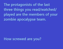 scarysexykotetsu:  x&ndash;batty-bambi&ndash;x:  markingatlightspeed:  blackcatkin:  caylakluver:  I’m facing the apocalypse with The Rock, Ezio Auditore, and Darrell Hammond. I’ll take it. You?  P!nk, Medic, and Miles Upshur. I’m fucking fine.