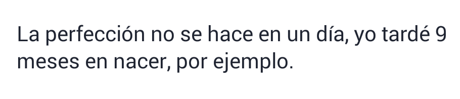 indirectasdemiparati:  La perfección no se hace en un día..