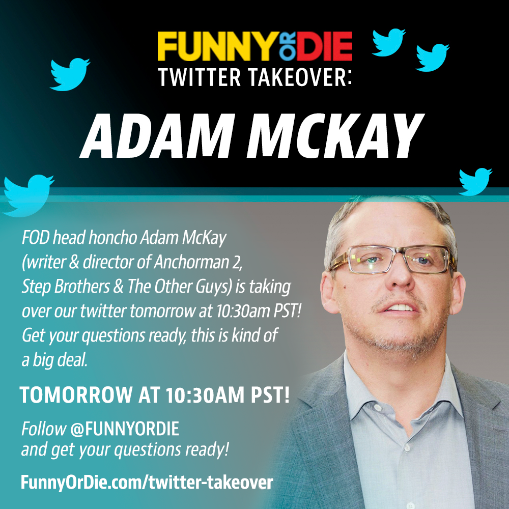 Adam McKay Funny Or Die Twitter Takeover
Adam McKay is taking over our Twitter tomorrow (Tuesday) at 10:30 a.m. PST to answer your questions!
Join the party @funnyordie!