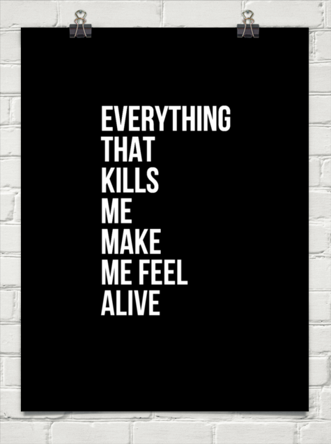 Everything is ones. Everything that Kills me makes me feel Alive. Everything that Kills me makes me feel Alive текст. Everything that Kills me makes me feel Alive тату. Everything that Kills.