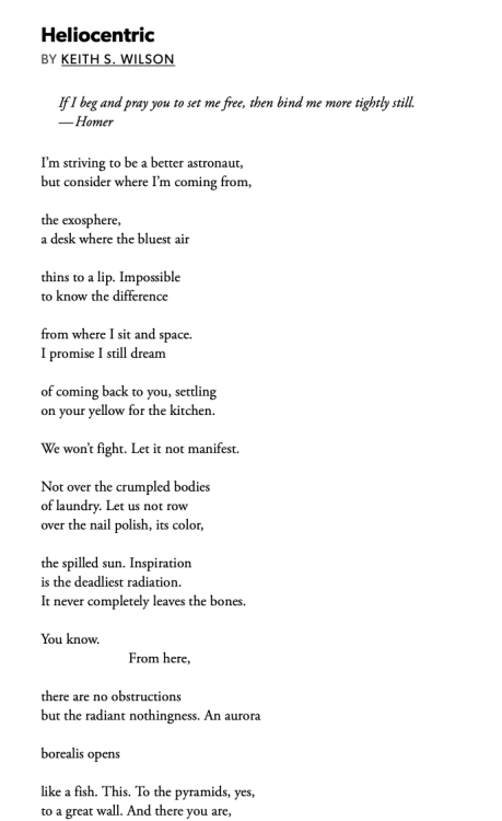 kafk-a:Keith S. Wilson’s poem “Heliocentric” is ostensibly a love letter from an astronaut to someone back on Earth. But along the way, you realize it’s really more of a love letter to space itself—to the whole universe. I promise I still dream