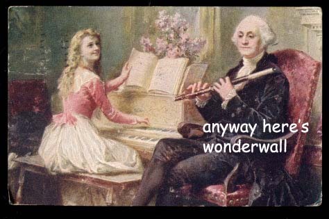 Image of george washington holding a flute sitting next to a woman sitting at a piano captioned “anyway, here’s wonderwall”.