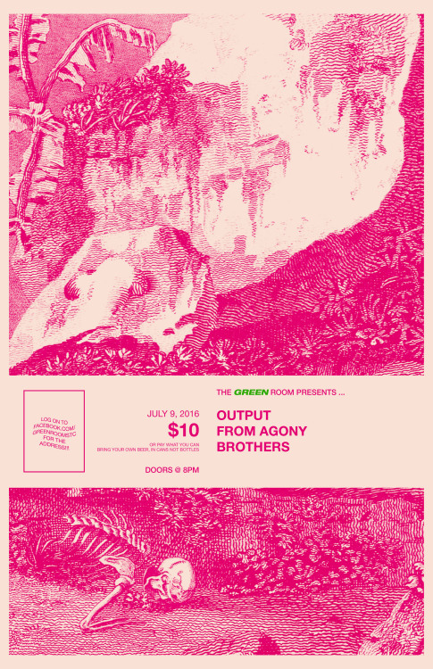 alexpakart: OUTPUT / FROM AGONY / BROTHERS - THE GREEN ROOM - JULY 9th 2016www.facebook.com/