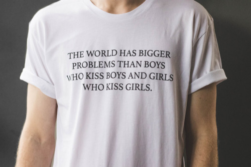 The world has bigger problems than boys who kiss boys and girls who kiss girls.Get one here